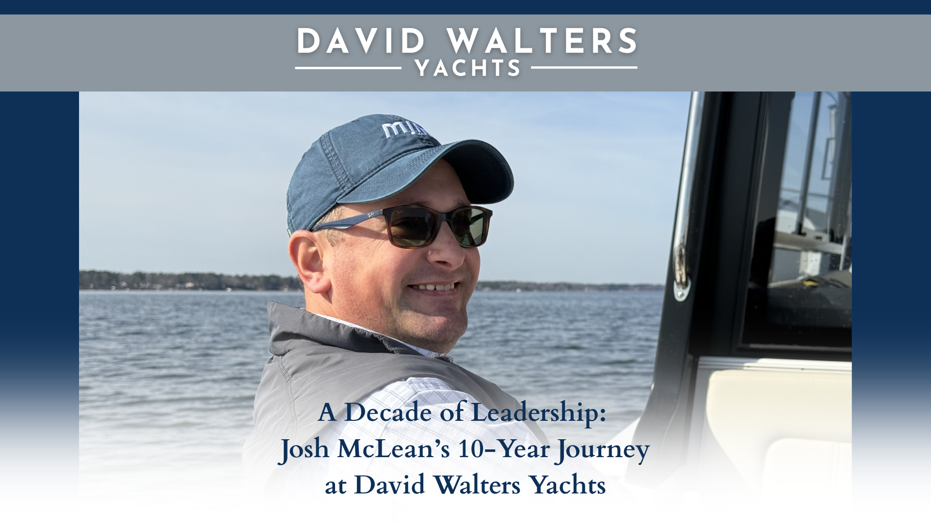A Decade of Leadership: Josh McLean’s 10-Year Journey at David Walters Yachts